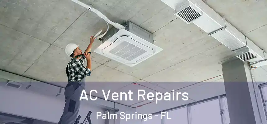  AC Vent Repairs Palm Springs - FL
