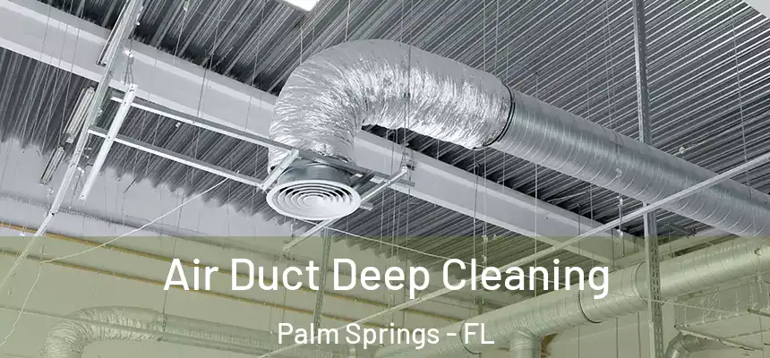  Air Duct Deep Cleaning Palm Springs - FL