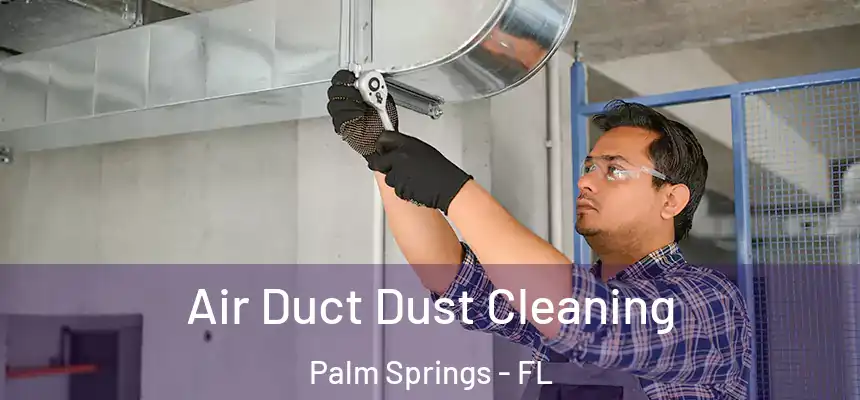  Air Duct Dust Cleaning Palm Springs - FL