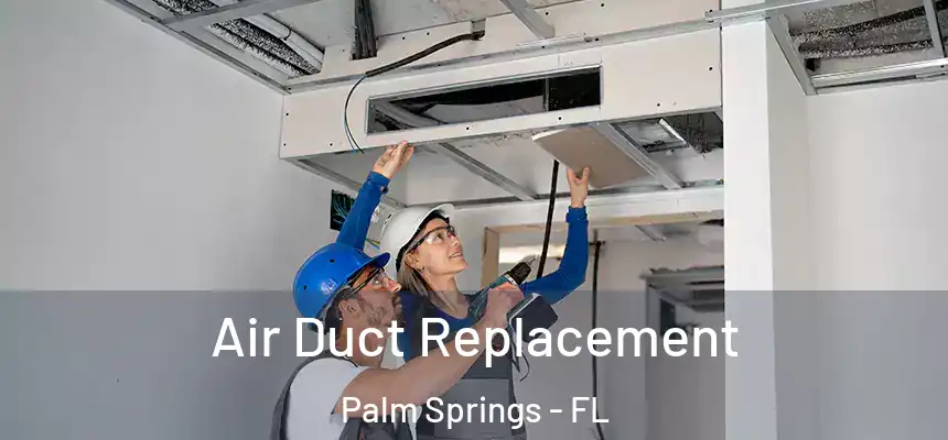  Air Duct Replacement Palm Springs - FL