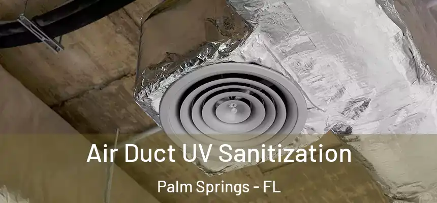  Air Duct UV Sanitization Palm Springs - FL