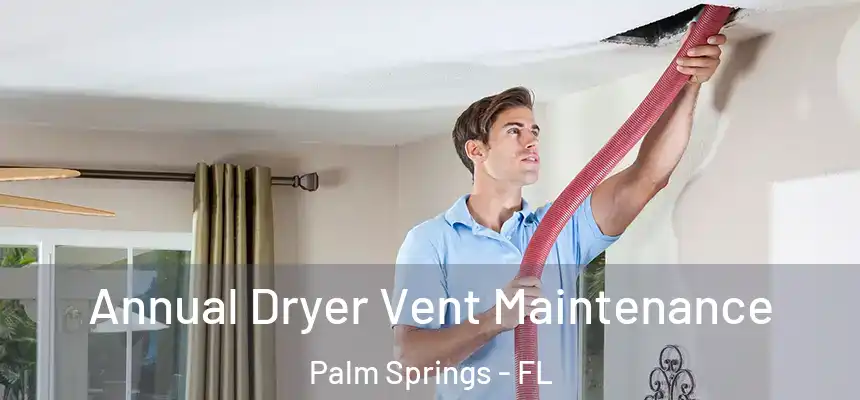  Annual Dryer Vent Maintenance Palm Springs - FL