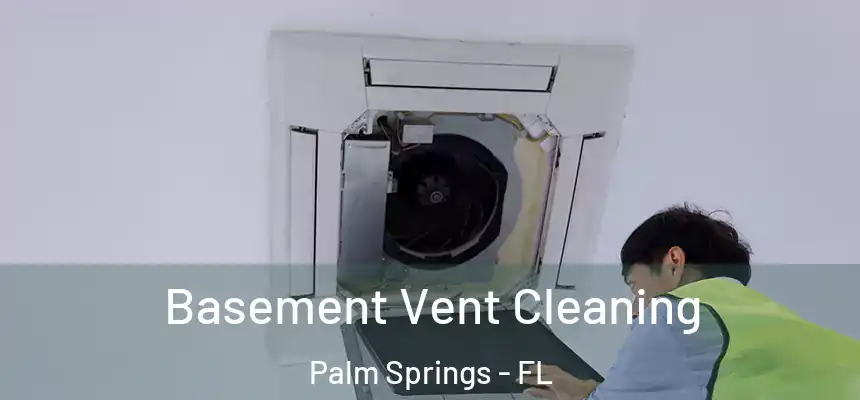 Basement Vent Cleaning Palm Springs - FL