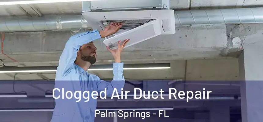  Clogged Air Duct Repair Palm Springs - FL