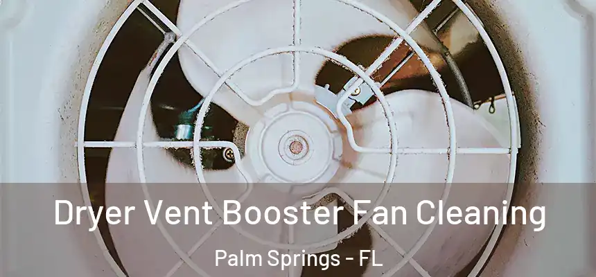 Dryer Vent Booster Fan Cleaning Palm Springs - FL