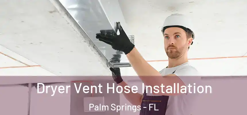  Dryer Vent Hose Installation Palm Springs - FL