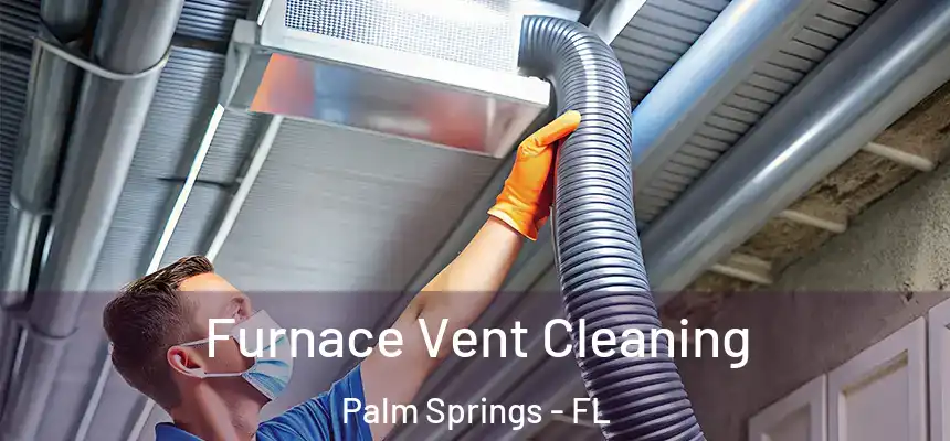  Furnace Vent Cleaning Palm Springs - FL