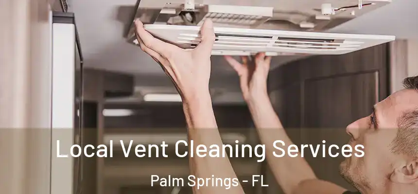 Local Vent Cleaning Services Palm Springs - FL
