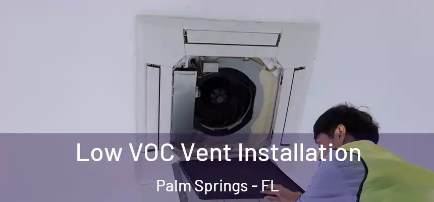  Low VOC Vent Installation Palm Springs - FL