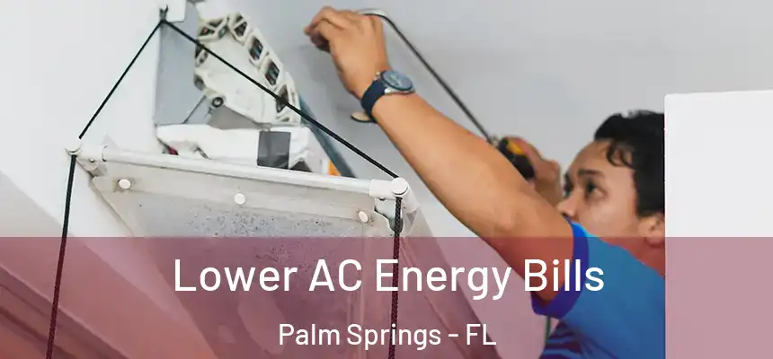  Lower AC Energy Bills Palm Springs - FL