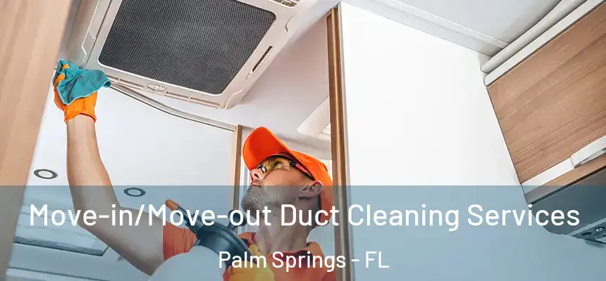  Move-in/Move-out Duct Cleaning Services Palm Springs - FL