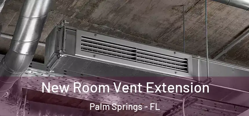  New Room Vent Extension Palm Springs - FL