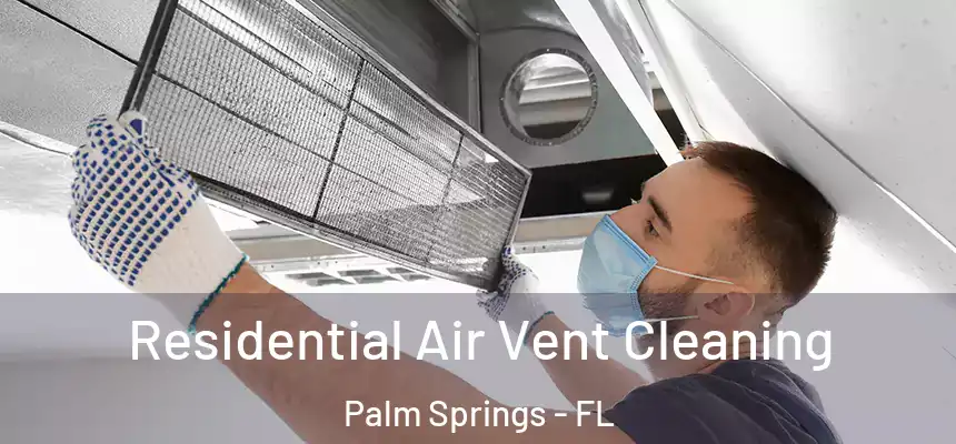  Residential Air Vent Cleaning Palm Springs - FL