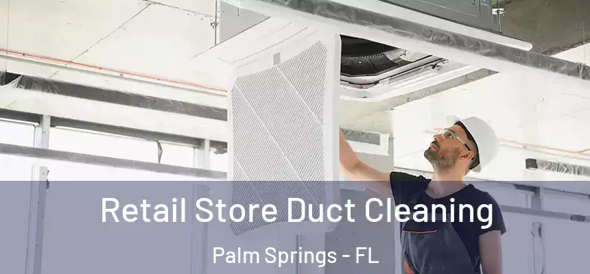  Retail Store Duct Cleaning Palm Springs - FL