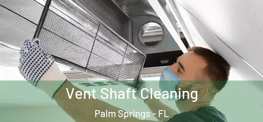  Vent Shaft Cleaning Palm Springs - FL