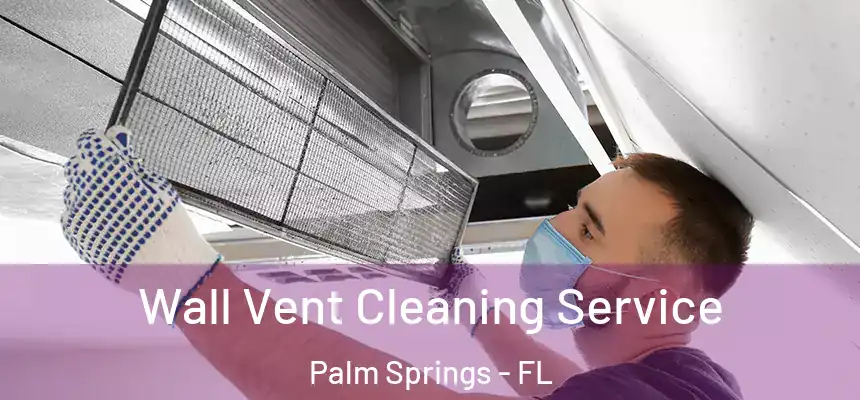 Wall Vent Cleaning Service Palm Springs - FL