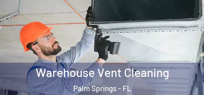 Warehouse Vent Cleaning Palm Springs - FL