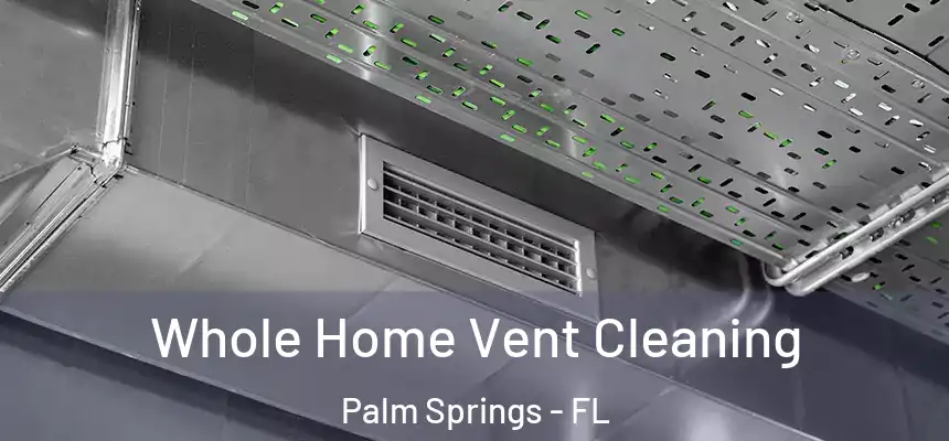  Whole Home Vent Cleaning Palm Springs - FL